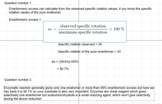 Question number 1. Enantiomeric excess can calculate from the observed specific rotation values, if you know the specific rot