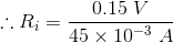 \therefore R_{i}=\frac{0.15\;V}{45\times10^{-3}\;A}
