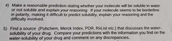 4) Make a reasonable prediction stating whether your molecule will be soluble in water or not soluble and explain your reason
