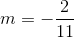 m=-\frac{2}{11}