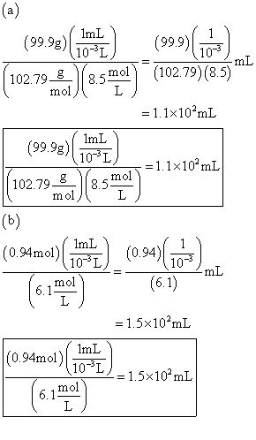 (9.98)(IL) (999)(0) (102.79.) 8.smel) (102.79) (8.5) =1.1x10 mL (99.98) Torbe (102.79 m.) 8.5 ml) =1.1x10mL (6) (0.94mol)( 10
