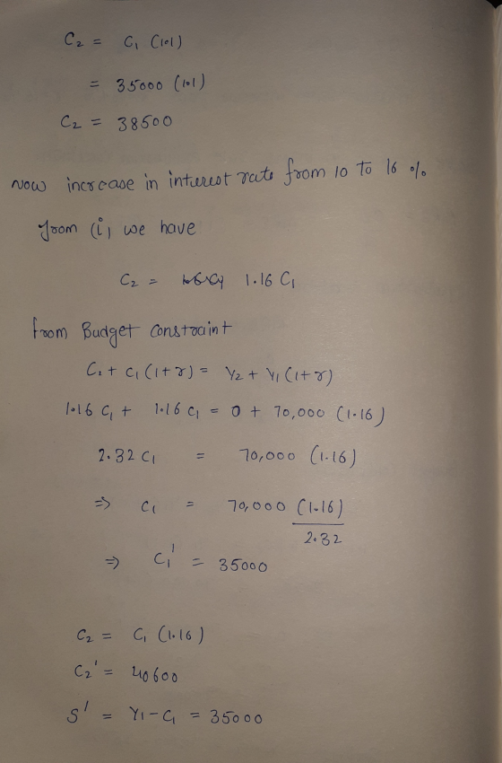 C2 = G. (lol) = 35000 (101) C₂ = 38500 Now increase in interest rate from 10 to 16 % from (i, we have C₂ = nocy 1.16 C from B