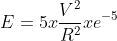 E=5x\frac{V^{2}}{R^{2}}xe^{-5}