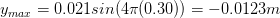 y_{max}= 0.021 sin(4\pi (0.30))=-0.0123 m