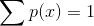 \sum p(x) = 1