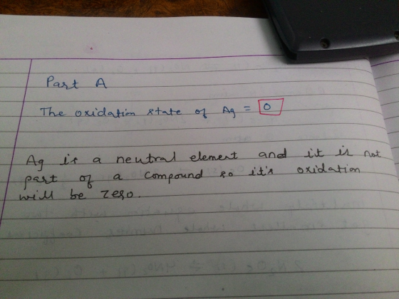 Part A The oxidation state of Ag = 0 I AG is a neutral element 7 part of a compound so will be reso. and lits it is oxidatio