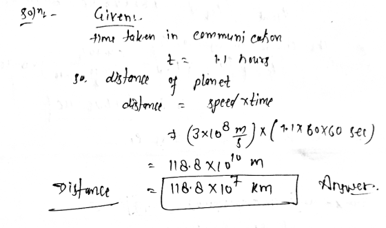 800ML ta Giren. time taken in communication 11 hours so, distance of planet na distance speed xtime (3x108 m ) x 1 10 118.8 X