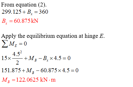 From equation (2) 299.125B 360 B. 60.875 KN Apply the equilibrium equation at hinge E. ME=0 4.5 2 15x 151.875 +MB-60.875x 4.5