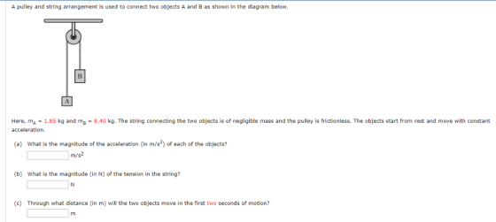 A pulley and string arrangement is used to connect two objects A and B as shown in the diagram below Here, mA -1.85 kg and m