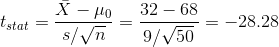 t_{stat}=\frac{\bar{X}-\mu_0}{s/\sqrt{n}}=\frac{32-68}{9/\sqrt{50}}=-28.28