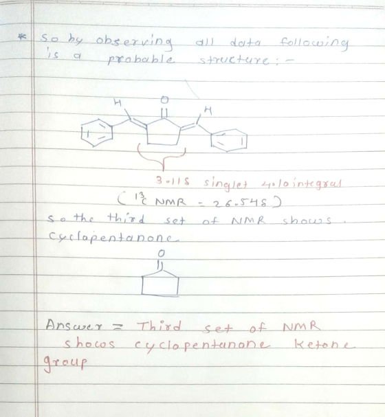 * so y observing probable is all data following structure: - a - 30115 C 13C NMR so the third set Cyclopentanone singlet oloi