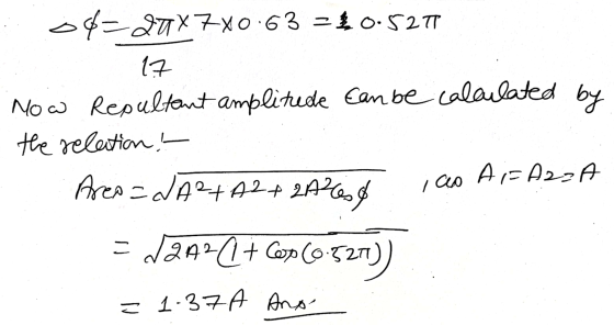 04=27X7X0.63 = 20.527 1.7 Now Repultent amplitrede can be calculated by the relation ! AF =AzzA Area = dA2+A2 + 2A6 & =1242C7