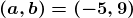 \boldsymbol{\left ( a,b \right )=\left ( -5,9 \right )}