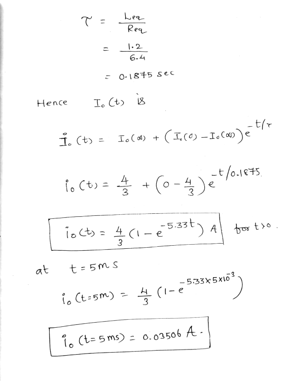 T - Lea Req = 1.2 6.4 こ 0.1875 sec Hence I. (t) is -tle i. (t) = e + (1. (0) - I.CO Io Cu + b) -t/0.1875 io (t) = 42 + (0-4)