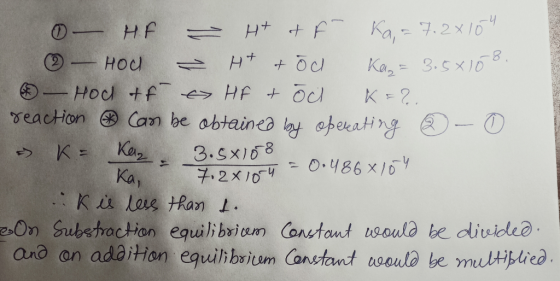 - HF – H & f Ka,= 7.25104 ② – HOC & H+ & od Kag= 3.5*108. - Hod tf & HF & Öl K=2. reaction can be obtained by operating ② - 0