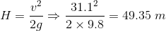H=\frac{v^2}{2g} \Rightarrow \frac{31.1^2}{2\times 9.8}=49.35 \ m
