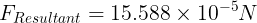 \large F_{Resultant}= 15.588\times 10^{-5}N