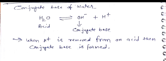 . Conjugate base of Water Но — би +н+ Acid I Conjugate base when at is removed from Conjugate base is formed, an acid than a