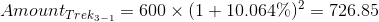 AmountTrek -1 = 600 x (1 + 10.064%)2 = 726.85