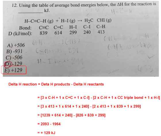 12. Using the table of average bond energies below, the ΔΗ for the reaction is kJ. H-C C-H (g) H-I (g) H2C CHI (g) Bond: C C