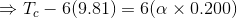 \Rightarrow T_c - 6(9.81)= 6(\alpha \times 0.200)
