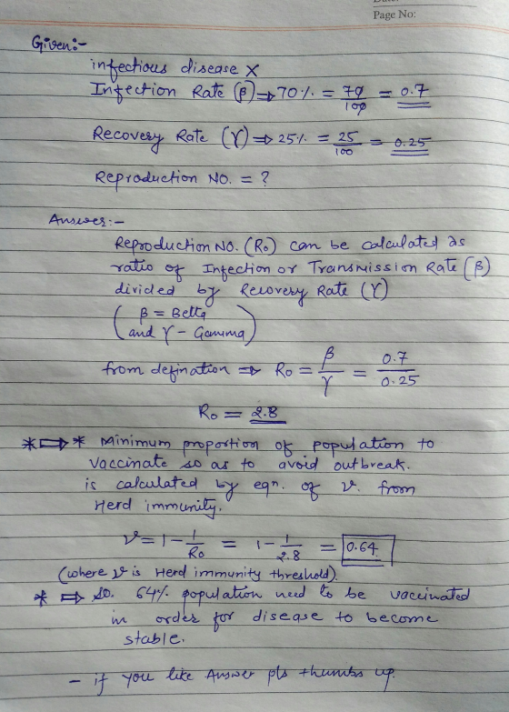 Page No: Given - infectious disease X Infection Rate () = 70% = 70 = 0.7 Recovery Rate (0) = = 25% = 25 = 0.25 Reproduction N