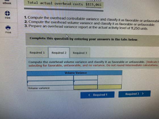 eBook Total actual overhead costs $115,965 Hint 1. Compute the overhead controllable variance and classify it as favorable or