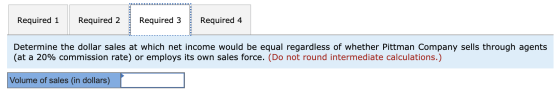 Required 1 Required 1 Required 2 Required 3 Required 4 Determine the dollar sales at which net income would be equal regardle