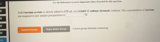 Use the References to access important values if needed for this question. Solid barium acetate is slowly added to 175 ml of