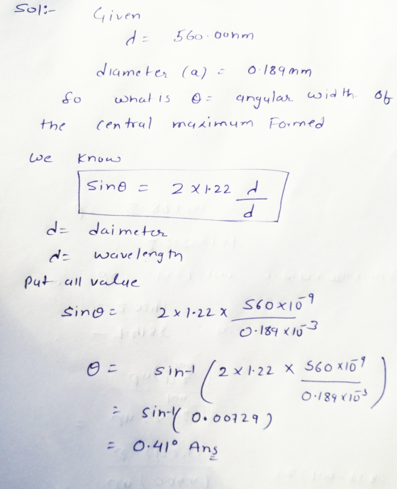 soli Given d = 56o . oohm fo diameter (a) e 0.189 mm what is angular width. central maximum Formed of the we Know 2 Sino = 2