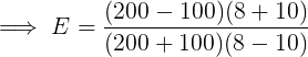 \large \implies E = \frac{(200 -100)(8+10)}{(200+100)(8-10)}