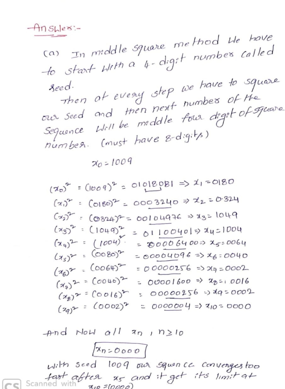 An Sher- (a) In middle square method We have to start with a 4- digit number called seed. Then of every step we have to squar