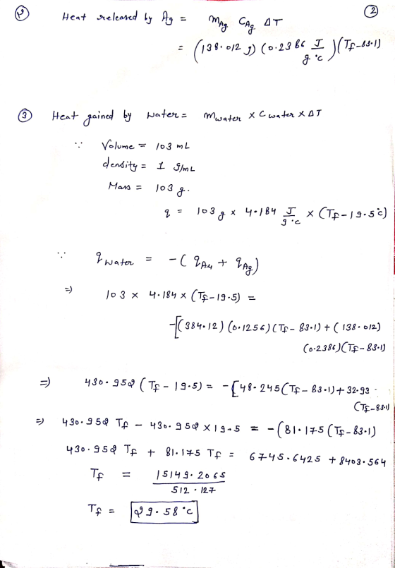 © Heat released by Ag = MAG CAG AT gc / Ő Heat gained by water = mwater xC water XAT Volume = 103 mL density = I gime Mass =