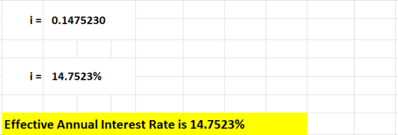 i = 0.1475230 i = 14.7523% Effective Annual Interest Rate is 14.7523%