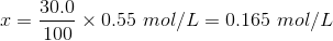 30.0 = x 0.55 mol/L = 0.165 mol/L 100