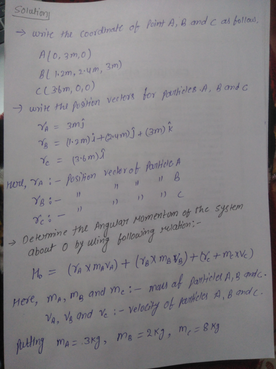 Solution write the coordinate of Point A, B and c as follow, Al0,3 m,o) BL 1.2m, 2.4m, 3m) c(3.6m, 0,0) > wite the position v