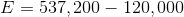 E = 537,200 – 120,000