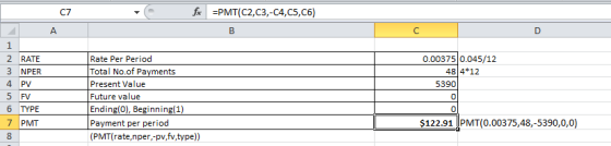 fx =PMT(C2,C3,-C4,C5,C6) 1 0.00375 0.045/12 48 4*12 5390 2 RATE 3 NPER 4. PV 5 FV 6 TYPE 7 PMT 8 Rate Per Period Total No.of