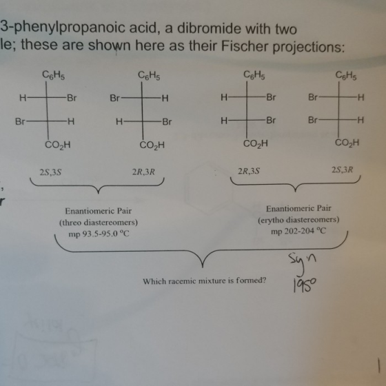3-phenylpropanoic acid, a dibromide with two le; these are shown here as their Fischer projections: i C. Hg C. Hg CHE CaHs HB