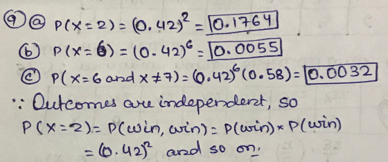 P(x 2)- (0.42) - 0. 16 P(x-6) = (o.42) - 0. O055 P(X6and x7) 0.42(0.58) - 10.0032 : Qutcomes aru indaperderet, so PCX2) P(win