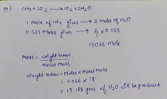 (4) CH4 +202 —>602 +2H2O I mole of eHly gives a moles of H₂O 0.533 Moles gives 2x0.533 =1066 mole moles= weight taken. moles