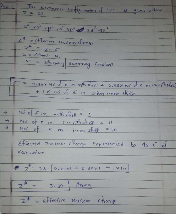 Ans- - The Electronic z = 23 Configuration of V is given below 1² 25² 2p 3s² ap so ad² 45² z* = Effective Nuclear charge z*