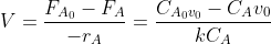V= \frac{F_{A_0}-F_A}{-r_A}= \frac{C_{A_0v_0}-C_Av_0}{kC_A}