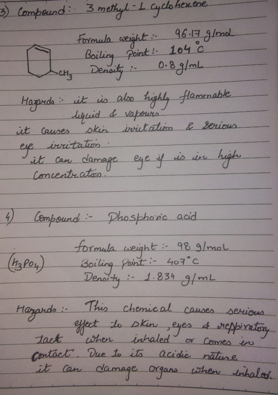3) Compound: 3 methyl-1 Cyclohexene Formula weight: 96.17 g/mol - Boiling point? 1048 ca Density: 0.8 g/mL Hazards : it is al