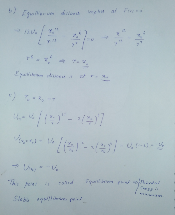 b) Equillibrum distance implies at Friso 13 po = no r=no onum distance is at r= no o c) To = x. =v Uz ve { ( 24 ) » _ 2 ( 2 )