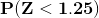 \mathbf{P(Z<1.25)}
