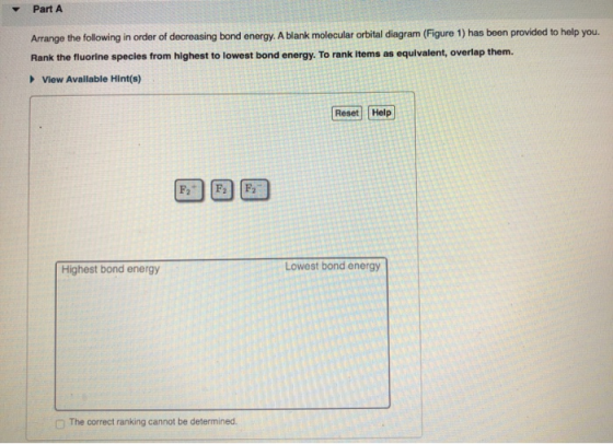 Part A Arrange the following in order of decreasing bond energy. A blank molecular orbital diagram (Figure 1) has been provid
