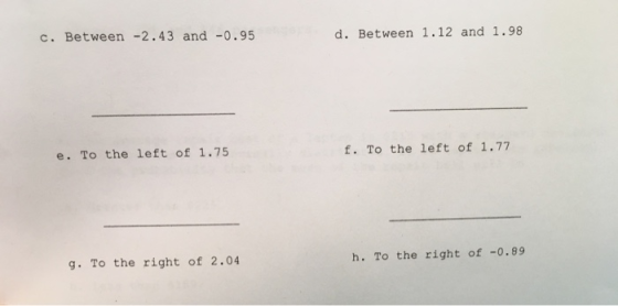 c. Between -2.43 and -0.95 d. Between 1.12 and 1.98 f. To the left of 1.77 To the left of 1.75 e. h. To the right of -0.89 g.
