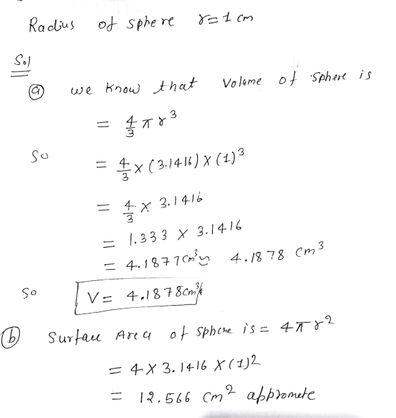 ra 1 cm Radius of sphere Sol Volume of sphere is a we know that Tr so 3 11 4x (3./4W) X (2) = 4. 3 x 3.14.16 3 - 1.333 x 3.14