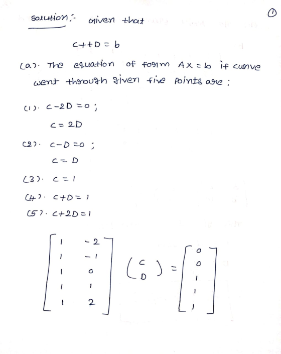 solution: Given that C++0=b car. The equation of form ax=b if curve went through given five points are: (1). C-2D =0; c=2D 02